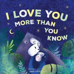 [READ] 🌟 I Love You More Than You Know: A Heartwarming Bedtime Story for Children Read online