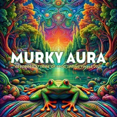 Murky Aura - Recorded at TRiBE of FRoG Spring Finale - April 2024