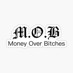 MOB ($$ Over B*tches)
