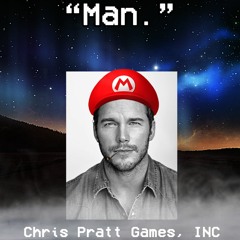 *Hits Blunt*... "Man." - Chris Pratt Adventure OST
