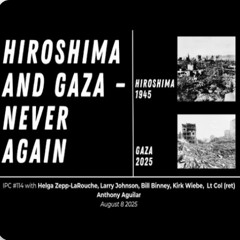 International Peace Coalition #114 – Hiroshima and Gaza — Never Again!