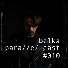 para//e/-cast #010 - belka