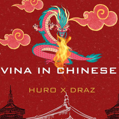 VINA IN CHINESE - HURO X DRAZ