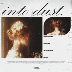 Forhill, YOUTH 83, airshade - Into Dust (Feat. Tima)
