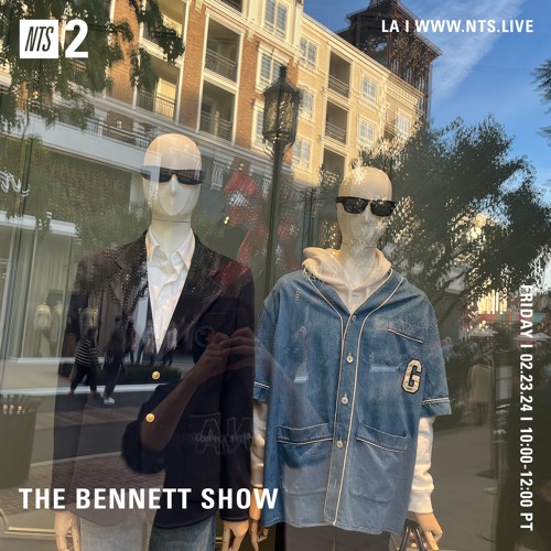 The Bennett Show NTS Mix (2/23/24)