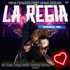 Nina Flowers Ft Omar Segura - La Regia (Mr Dust Tribal After Samba Remix) *FREE DOWNLOAD*