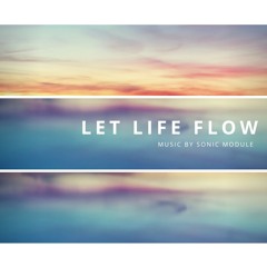 Let Life Flow by Sonic Module