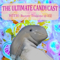 [THE ULTIMATE CANDYCAST] with Bunny Tsukino @ IfZ