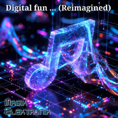 Digital fun... (Reimagined)