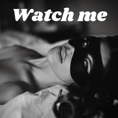 Watch me as I....(His Perspective Explicit)