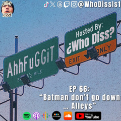 Batman Dont Go Down…Alleys | EP 66