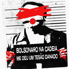 BOLSONARO NA CADEIA ME DEU UM TESÃO DANADO