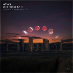 InStars - Solo Pienso En Ti (Abstract Moon Bootleg)[Free Download]
