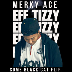 Eff Tizzy-Merky Ace (Some Black Cat Flip)