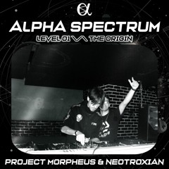 Neotroxian & Project Morpheus @ Alpha Spectrum: Level 01 - The Origin (14.06.2025)