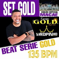 SET GOLD DJ XAROPINHO BEAT SÉRIE GOLD MACAÉ ((135 BPM))