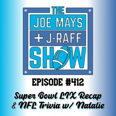 The Joe Mays & J-Raff Show: Episode 412 - Super Bowl LIX Recap