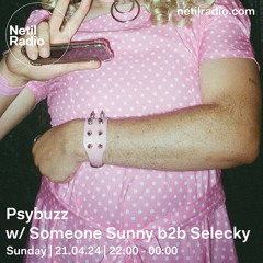 Netil Radio - Psybuzz w/ Someone Sunny b2b Selecky - 21.04.24