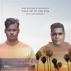 Mike Williams, Justin Mylo - Face Up To The Sun (feat. Sara Sangfelt)