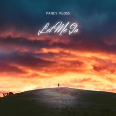 Fancy Floss - Let Me Go