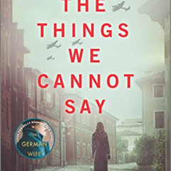 [Free] EBOOK 📙 The Things We Cannot Say: A WWII Historical Fiction Novel by  Kelly R