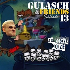 GULASCH & FRIENDS | Episode 13 (featuring AGRESSIVE NOIZE)