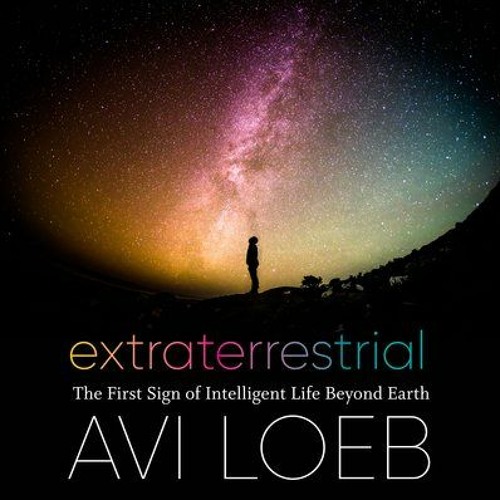 Extraterrestrial—The First Sign Of Intelligent Life Beyond Earth By Avi Loeb (Audiobook Excerpt)