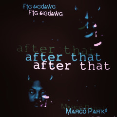 After That - FTG 6iGDawG ft. Marco Park$