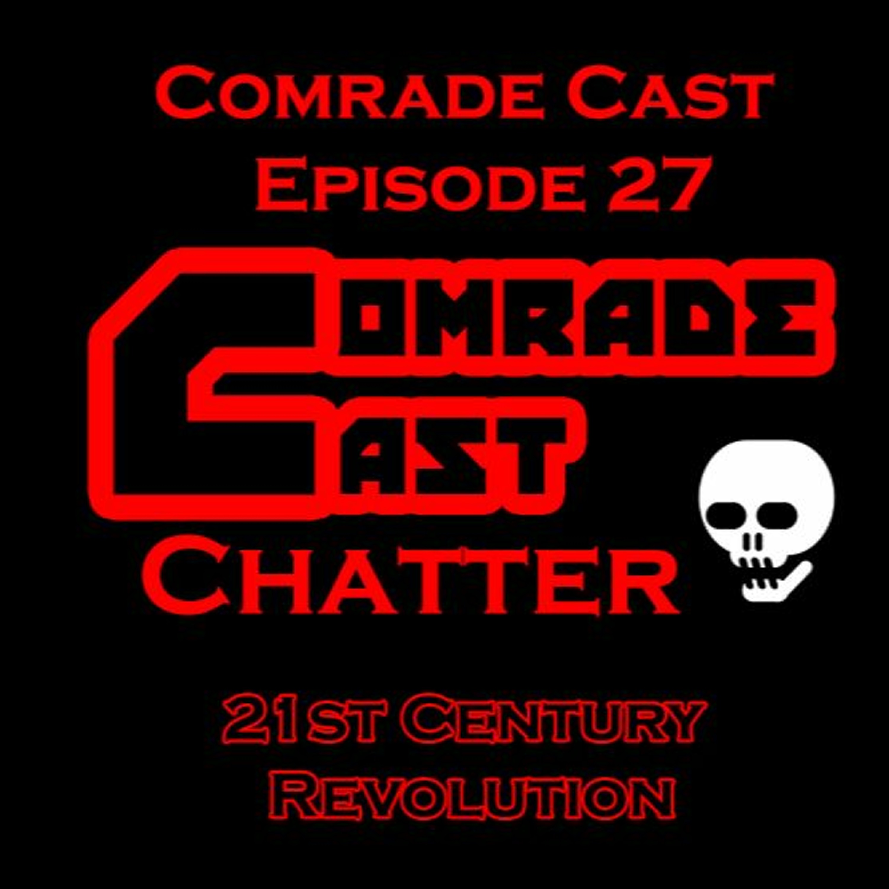 21st Century Revolution: Comrade Cast - Episode 27 episode artwork