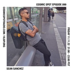 Cosmic Spot 099 - Sean Sanchez