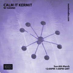 Calm It Kermit w/ Hannd (Noods Radio Guest Show - 06/03/22)