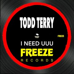 Todd Terry - I Need UUU (Edit) [Freeze Records]