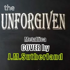 THE UNFORGIVEN - Metallica COVER By JMSutherland