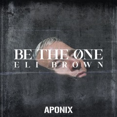 Eli Brown - Be The One (APONIX RENIX)