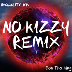 NO KIZZY REMIX ( prod : Don Tha King )