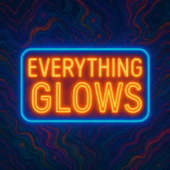 🌈 “Everything Glows”
