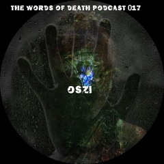 Oszi - The Words Of Death Podcast 017