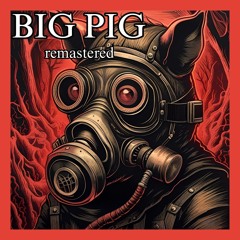 Big Pig (Remastered)