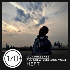 170+ Presents - ALL CREW Sessions Vol. 6 - HEFT