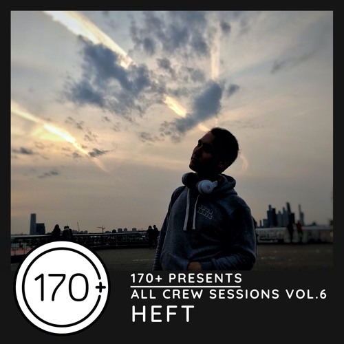 170+ Presents - ALL CREW Sessions Vol. 6 - HEFT