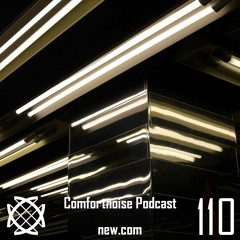 comfortnoise podcast 110 by new.com