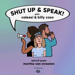 Shut Up & Speak I Billy w/ Martha Van Straaten I Episode 8