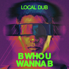 B Who You Wanna B