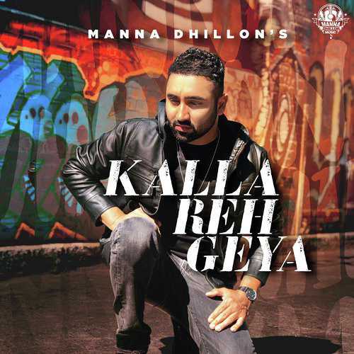 Kalla Reh Geya - Manna Dhillon