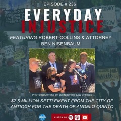 Everyday Injustice Podcast Episode 236: $7.5M Settlement in Antioch Positional Asphyxiation Death