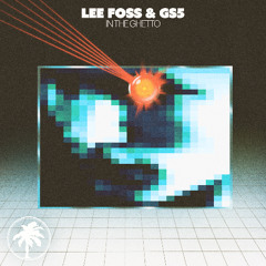 Lee Foss & GS5 - In The Ghetto