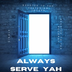 Always Serve YaH ft. Joceph