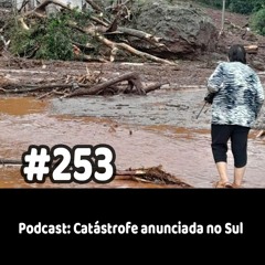 253 - Podcast: Catástrofe anunciada no Su