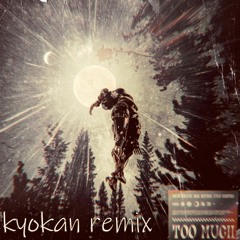 Too Much - Kyokan Remix (Toxic Wraith x Rick Rhynes x Kyle Martins)