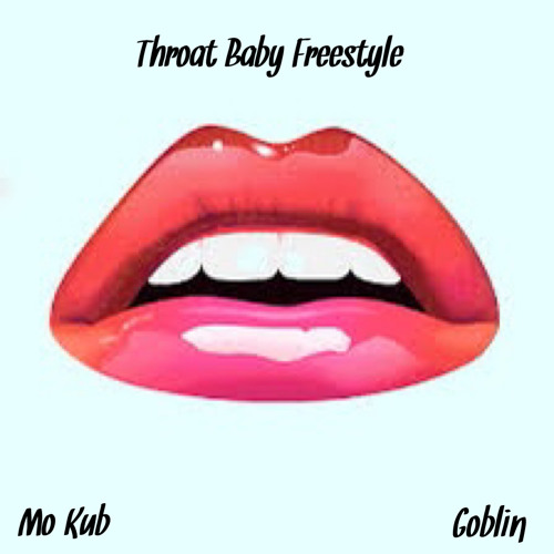 Throat Baby Freestyle(Hoe Baby)[Ft. Goblin]